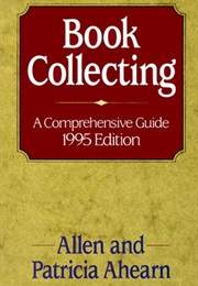 Book Collecting: A Comprehensive Guide (Allen Ahearn)