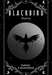 Blackbird: Poetry (Aubrey E. Drummond)