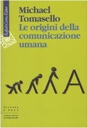 Le Origini Della Comunicazione Umana (Michael Tomasello)