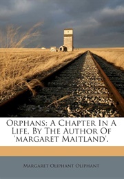 Orphans, a Chapter in Life (Margaret Oliphant)