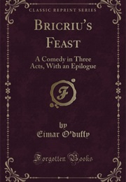 Bricriu's Feast: A Comedy in Three Acts (Eimar O'Duffy)