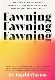 Fawning: Why the Need to Please Makes Us Lose Ourselves—And How to Find Our Way Back (Ingrid Clayton)