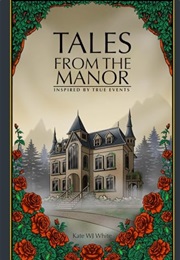 Tales From the Manor (Kate W.J. White)