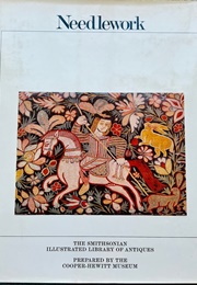 Needlework - The Smithsonian Illustrated Library of Antiques (Cooper-Hewitt Museum)