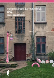 Łódź. Miasto Po Przejściach (Wojciech Górecki ,  Bartosz Józefiak)
