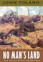 No Man's Land: 1918, the Last Year of the Great War (John Toland)