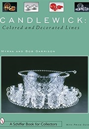 Candlewick: Colored and Decorated Lines (Schiffer Book for Collectors) (Myrna Garrison)