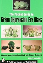 The Pocket Guide to Green Depression Era Glass (Schiffer Book for Collectors) (Monica Lynn Clements)