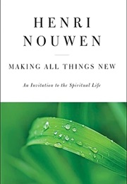 Making All Things New: An Invitation to the Spiritual Life (Henri J. M. Nouwen)