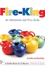 Fire-King: An Information and Price Guide (Schiffer Book for Collectors) (Joe Keller)