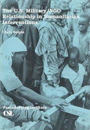 The U.S. Military/NGO Relationships in Humanitarian Interventions (Seiple)
