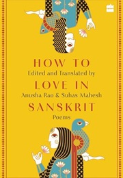 How to Love in Sanskrit : Poems (Anusha Rao,  Suhas Mahesh)