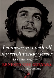 I Embrace You With All My Revolutionary Fervor (Ernesto Che Guevara)