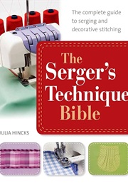 The Serger's Technique Bible (Julia Hincks)