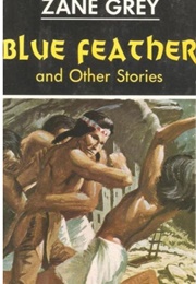 Blue Feather and Other Stories (Zane Grey)