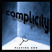 Complicity – Playing God