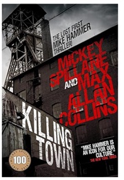 Killing Town: The Lost First Mike Hammer Thriller (Mickey Spillane & Max Allan Collins)
