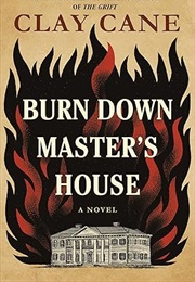 Burn Down Master's House (Clay Cane)