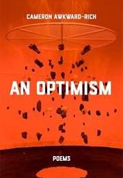 An Optimism (Cameron Awkward-Rich)