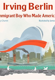 Irving Berlin: The Boy Who Made America Sing (Nancy Churnin & James Rey Sanchez)