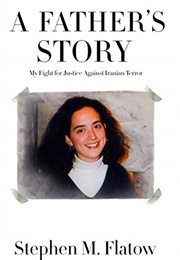 A Father's Story: My Fight for Justice Against Iranian Terror (Stephen Flatow)