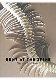Bent at the Spine (Nicole Markotic)