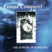 Emma Conquest – the Lunatic of Substance