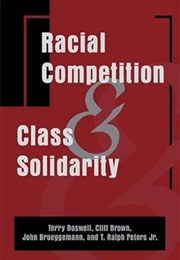 Racial Competition and Class Solidarity (Boswell, Brown, Brueggemann, Peters Jr. Ed.)