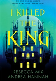 I Killed the King (Rebecca Mix & Andrea Hannah)