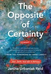 The Opposite of Certainty (Janine Urbaniak Reid)