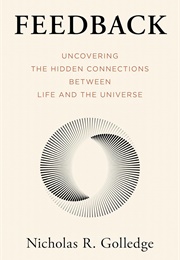 Feedback: Uncovering the Hidden Connections Between Life and the Universe (Nicholas R. Golledge)