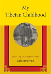My Tibetan Childhood: When Ice Shattered Stone (Naktsang Nulo)
