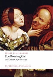 The Roaring Girl and Other City Comedies (Dekker / Chapman / Jonson / Marston / Middleton)