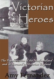 Victorian Heroes: The Popularisation of the Newfoundland and St Bernard in Victorian England (Amy Fernandez)