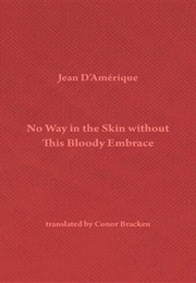 No Way in the Skin Without This Bloody Embrace (Jean D'Amérique)
