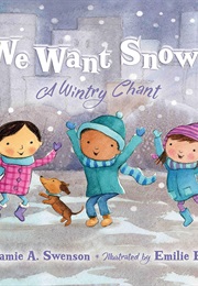 We Want Snow!: A Wintry Chant (Jamie A. Swenson)