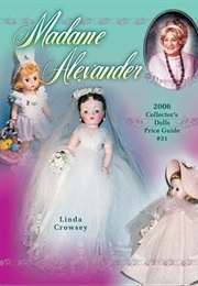 Madame Alexander 2006: Collector's Dolls Price Guide (Madame Alexander Collector's Dolls Price Guide (Linda Crowsey)