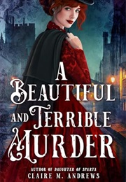 A Beautiful and Terrible Murder (Claire M. Andrews)