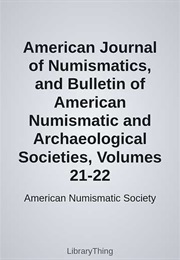 American Journal of Numismatics, and Bulletin of American Numismatic and Archaeological Societies, V (American Numismatic Society)