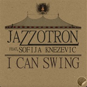 I Can Swing (Jazzotron, Sofija Knezevic)