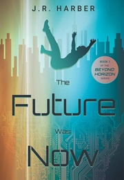 The Future Was Now (J.R. Harber)