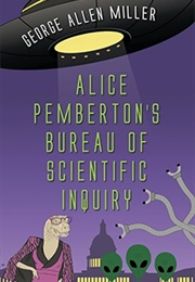 Alice Pemberton's Bureau of Scientific Inquiry (George Allen Miller)