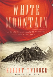 White Mountain: A Cultural Adventure Through the Himalayas (Robert Twigger)