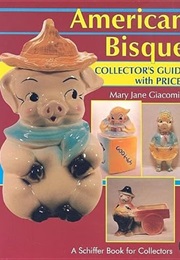 American Bisque: A Collector's Guide With Prices (A Schiffer Book for Collectors) (Mary Jane Giacomini)