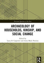 Archaeology of Households, Kinship, and Social Change (Lacey B. Carpenter & Anna M. Prentiss)