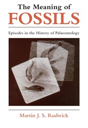 The Meaning of Fossils: Episodes in the History of Paleontology (M.J.S. Rudwick)