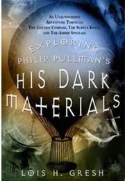 Exploring Philip Pullman's His Dark Materials (Lois H. Gresh)