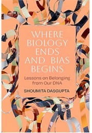 Where Biology Ends and Bias Begins (Shoumita Dasgupta)