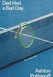 Dad Had a Bad Day (Ashton Politanoff)