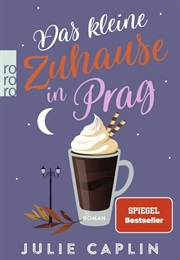 Das Kleine Zuhause in Prag / Romantic Escapes #12 (Julie Caplin)